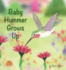 Baby Hummer Grows Up: Book 2 of 2: Tales from Gramma's Garden Cover Image