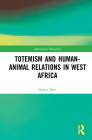 Totemism and Human-Animal Relations in West Africa (Multispecies Encounters) By Sharon Merz Cover Image