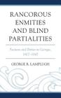 Rancorous Enmities and Blind Partialities: Factions and Parties in Georgia, 1807-1845 By George R. Lamplugh Cover Image