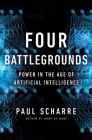 Four Battlegrounds: Power in the Age of Artificial Intelligence By Paul Scharre Cover Image