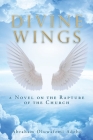 Divine Wings: a Novel on the Rapture of the Church By Abraham Oluwafemi Adebo Cover Image