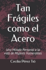 Tan Frágiles como el Acero: Una Mirada Personal a la vida de Mujeres Vulnerables By Ozary Lluberes M. a. (Foreword by), Cecilia Pérez Tió Cover Image