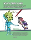 How to Draw Aliens (This Book Includes Advice on How to Draw Cartoon Aliens and General Instructions on How to Draw Aliens) By James Manning Cover Image