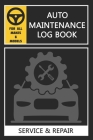 Auto Log Book: Car Maintenance Log Book, Car Maintenance Record Book - Service and Repair Record Book. Log Date, Mileage, Repairs And Cover Image