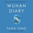 Wuhan Diary: Dispatches from a Quarantined City By Fang Fang, Michael Berry (Translator), Emily Woo Zeller (Read by) Cover Image