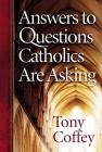 Answers to Questions Catholics Are Asking By Tony Coffey Cover Image