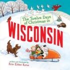 The Twelve Days of Christmas in Wisconsin (Twelve Days of Christmas in America) By Erin Eitter Kono (Illustrator) Cover Image