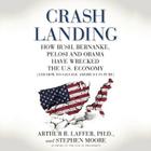 Crash Landing (Library): How Bush, Bernanke, Pelosi and Obama Have Wrecked the U.S. Economy (and How to Salvage America's Future) Cover Image