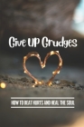 Give Up Grudges: How To Beat Hurts And Heal The Soul: Struggles Of Love By Aubrey Deakin Cover Image