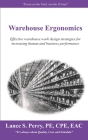 Warehouse Ergonomics: Effective warehouse work design strategies for increasing human and business performance By Lance S. Perry Pe Cpe Cover Image