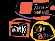 The Astonishing Works of John Altoon By Tim Nye, Robert Creeley (Contributions by), Walter Hopps (Contributions by), Dr. Milton Wexler (Contributions by) Cover Image