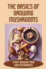 The Basics Of Growing Mushrooms: Start Growing Your Own Mushrooms: Organic Mushroom Farming Cover Image