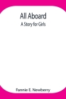All Aboard: A Story for Girls By Fannie E. Newberry Cover Image