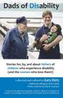Dads of Disability: Stories for, by, and about fathers of children who experience disability (and the women who love them) By Beth Gallob (Editor), Gary M. Dietz Cover Image
