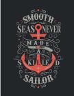 smooth sea never made a skilled sailor: smooth sea never made a skilled sailor on dark brown cover and Dot Graph Line Sketch pages, Extra large (8.5 x By Magic Lover Cover Image