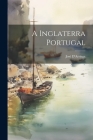 A Inglaterra Portugal By José D'Arriaga Cover Image
