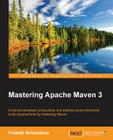 Mastering Apache Maven 3: Enhance developer productivity and address exact enterprise build requirements by extending Maven Cover Image