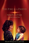 The Fire is a Friend: Finding Peace and Purpose in the Trials of Life By Maryfriend Carter Cover Image