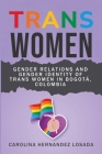 Gender Relations and Gender Identity of Trans Women in Bogotá, Colombia By Carolina Hernandez Losada Cover Image