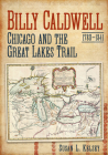 Billy Caldwell (1780-1841): Chicago and the Great Lakes Trail Cover Image