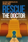 Rescue The Doctor: What Doctors Urgently Need to Know About the New World of Health Care By Matt Smith, Jeremy Blachman, Peter P. Pramstaller M. D. Cover Image
