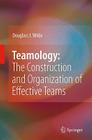 Teamology: The Construction and Organization of Effective Teams By Douglass J. Wilde Cover Image