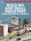 Build Big and Small Industries for Your Model Railroad By Model Railroader Magazine (Editor) Cover Image