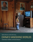 China's Vanishing Worlds: Countryside, Traditions, and Cultural Spaces By Matthias Messmer, Hsin-Mei Chuang Cover Image