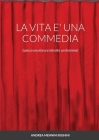 La Vita E' Una Commedia: (spesso una farsa e talvolta un dramma) Cover Image