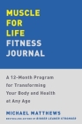 Muscle for Life Fitness Journal: A No-Excuses Guide to Tracking Your Progress and Get Leaner, Stronger, and Healthier at Any Age! Cover Image