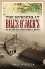 The Murders at Bill's O'Jack's: The Mystery That Stunned Georgian Britain By Giles Wilcock Cover Image