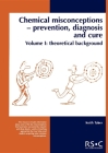 Chemical Misconceptions: Prevention, Diagnosis and Cure: Theoretical Background, Volume 1 Cover Image