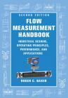 Flow Measurement Handbook: Industrial Designs, Operating Principles, Performance, and Applications By Roger C. Baker Cover Image