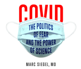 Covid: The Politics of Fear and the Power of Science By Marc Siegel M. D., Peter Van Norden (Read by) Cover Image
