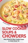 Slow Cooker Soups & Chowders: Many Must-Try Slow Cooker Soups to Come Home To! By Christina Tosch Cover Image