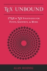 Tex Unbound: Latex and Tex Strategies for Fonts, Graphics, and More By Alan Hoenig Cover Image