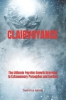 Clairvoyance: The Ultimate Psychic Growth Overview to Extrasensory Perception and Instinct By Dominicus Ioannes Cover Image