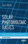 Solar Photovoltaic Basics: A Study Guide for the NABCEP Associate Exam By Sean White Cover Image