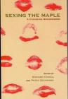 Sexing the Maple: A Canadian Sourcebook By Richard Cavell (Editor), Peter Dickinson (Editor) Cover Image