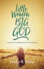 Little Women, Big God: The Women in Jesus's Family Line By Debbie W. Wilson Cover Image