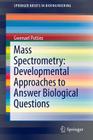 Mass Spectrometry: Developmental Approaches to Answer Biological Questions (Springerbriefs in Bioengineering) By Gwenael Pottiez Cover Image