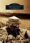 Fire Lookouts of Oregon By Cheryl Hill Cover Image