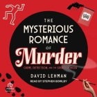 The Mysterious Romance of Murder: Crime, Detection, and the Spirit of Noir By David Lehman, Stephen Bowlby (Read by) Cover Image