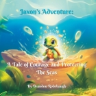 Jaxon's Adventure: A Tale of Courage and Protecting The Seas (Animal Adventures #2) By Brandon Rohrbaugh Cover Image