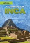 Life Among the Inca (Ancient Americas) By Rachel Stuckey Cover Image