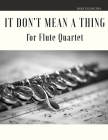 It Don't Mean a Thing for Flute Quartet By Giordano Muolo, Duke Ellington Cover Image