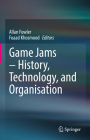 Game Jams - History, Technology, and Organisation Cover Image