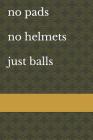 No Pads No Helmets Just Balls: Rugby Notebook Cover Image