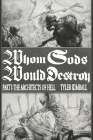 Whom Gods Would Destroy, Part I: The Architects of Hell By Tyler Kimball Cover Image