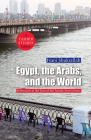 Egypt, the Arabs, and the World: Reflections at the Turn of the Twenty-First Century By Hani Shukrallah Cover Image